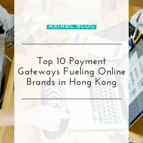 10 Payment Gateways for Online Brands in HK | AsiaBC Blog